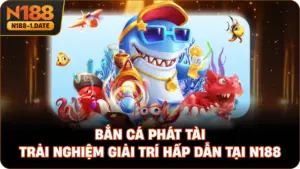 ban-ca-phat-tai-trai-nghiem-giai-tri-hap-dan-tai-n188
