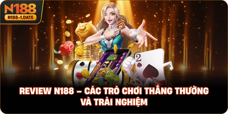 review-n188-cac-tro-choi-thang-thuong-va-trai-nghiem
